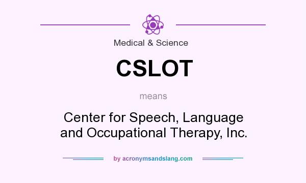 What does CSLOT mean? It stands for Center for Speech, Language and Occupational Therapy, Inc.