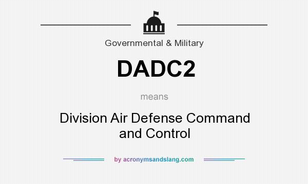 What does DADC2 mean? It stands for Division Air Defense Command and Control