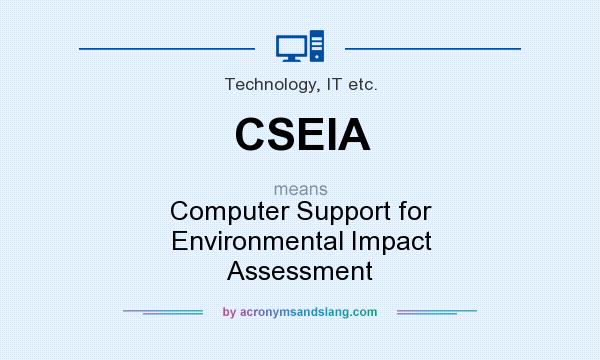 What does CSEIA mean? It stands for Computer Support for Environmental Impact Assessment