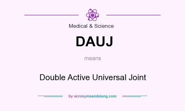 What does DAUJ mean? It stands for Double Active Universal Joint