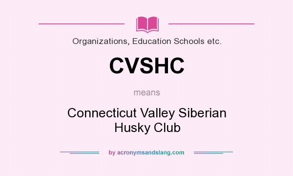 What does CVSHC mean? It stands for Connecticut Valley Siberian Husky Club