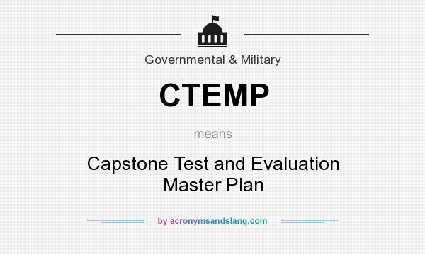 What does CTEMP mean? It stands for Capstone Test and Evaluation Master Plan
