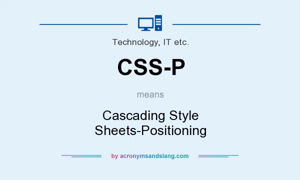What does CSS-P mean? It stands for Cascading Style Sheets-Positioning