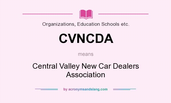 What does CVNCDA mean? It stands for Central Valley New Car Dealers Association