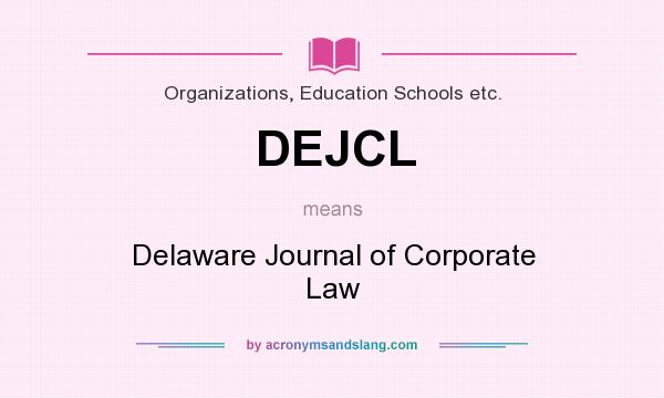 What does DEJCL mean? It stands for Delaware Journal of Corporate Law