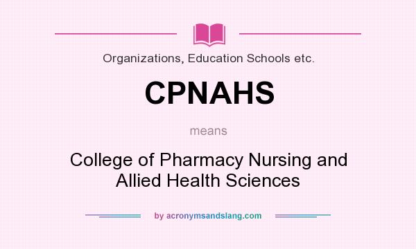 What does CPNAHS mean? It stands for College of Pharmacy Nursing and Allied Health Sciences
