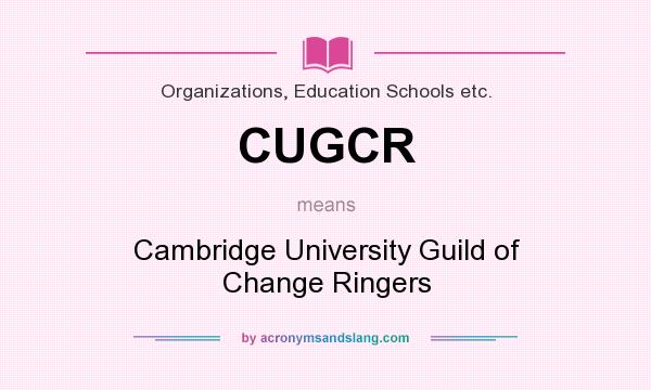 What does CUGCR mean? It stands for Cambridge University Guild of Change Ringers