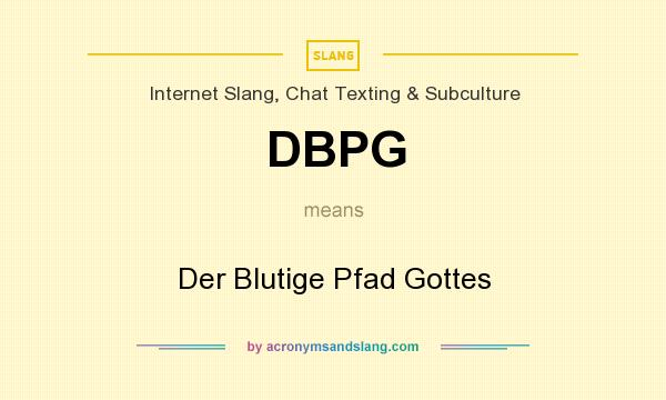 What does DBPG mean? It stands for Der Blutige Pfad Gottes