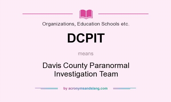 What does DCPIT mean? It stands for Davis County Paranormal Investigation Team