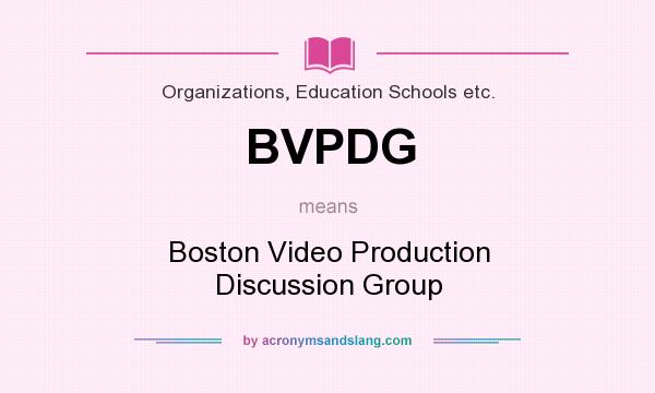What does BVPDG mean? It stands for Boston Video Production Discussion Group