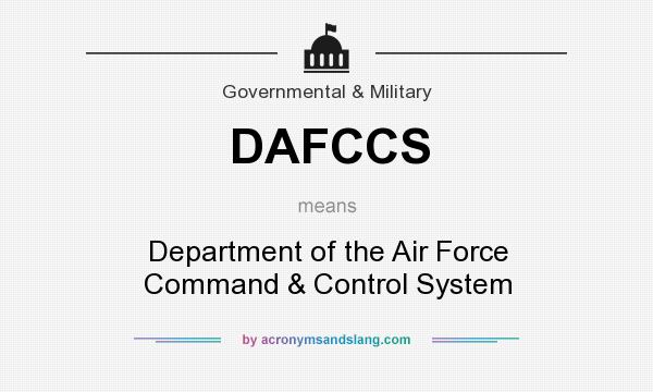 What does DAFCCS mean? It stands for Department of the Air Force Command & Control System