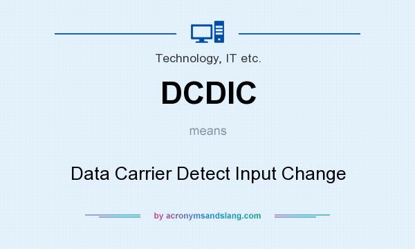 What does DCDIC mean? It stands for Data Carrier Detect Input Change