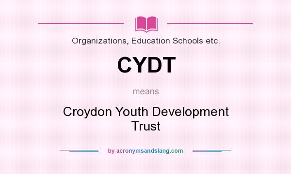 What does CYDT mean? It stands for Croydon Youth Development Trust