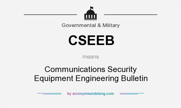 What does CSEEB mean? It stands for Communications Security Equipment Engineering Bulletin