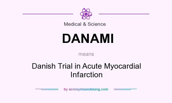 What does DANAMI mean? It stands for Danish Trial in Acute Myocardial Infarction