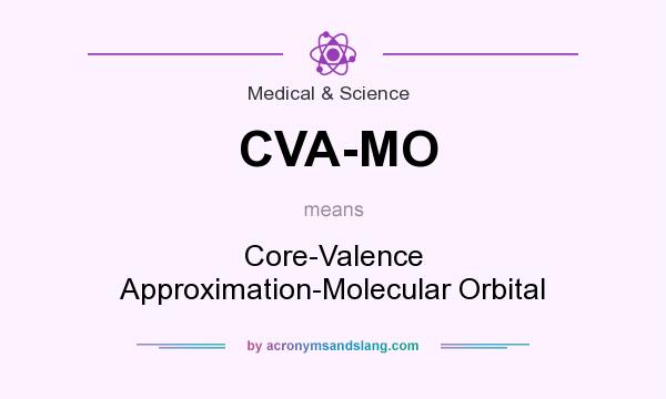 What does CVA-MO mean? It stands for Core-Valence Approximation-Molecular Orbital
