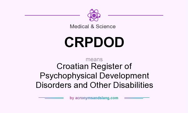 What does CRPDOD mean? It stands for Croatian Register of Psychophysical Development Disorders and Other Disabilities