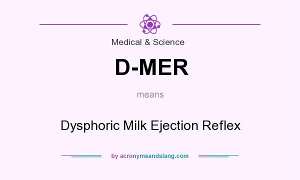 What does D-MER mean? It stands for Dysphoric Milk Ejection Reflex