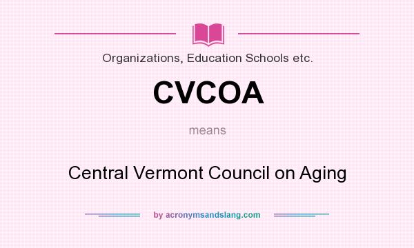 What does CVCOA mean? It stands for Central Vermont Council on Aging