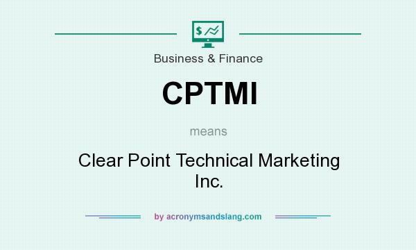 What does CPTMI mean? It stands for Clear Point Technical Marketing Inc.