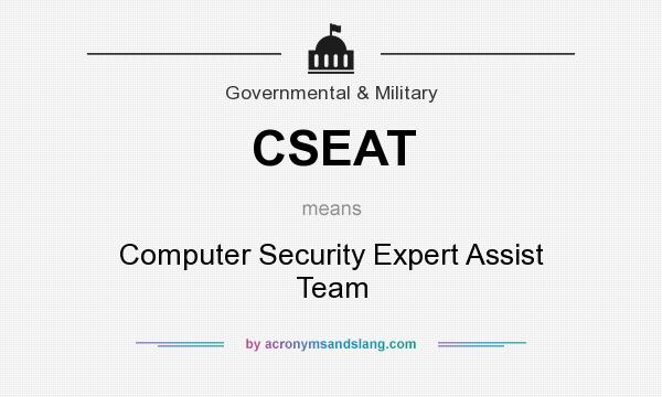 What does CSEAT mean? It stands for Computer Security Expert Assist Team