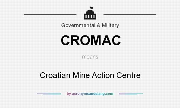 What does CROMAC mean? It stands for Croatian Mine Action Centre