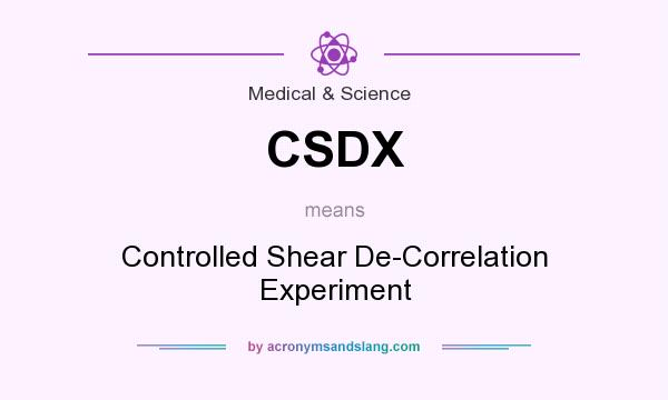 What does CSDX mean? It stands for Controlled Shear De-Correlation Experiment