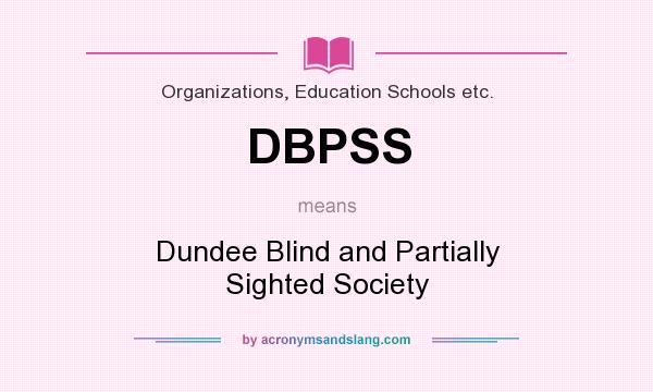 What does DBPSS mean? It stands for Dundee Blind and Partially Sighted Society