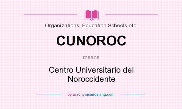 What does CUNOROC mean? It stands for Centro Universitario del Noroccidente