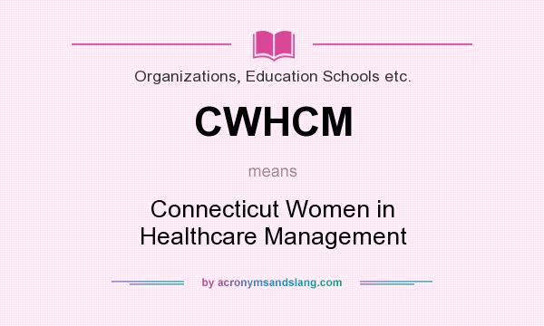 What does CWHCM mean? It stands for Connecticut Women in Healthcare Management