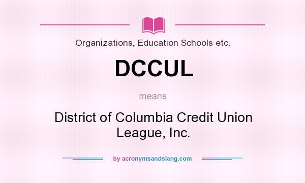 What does DCCUL mean? It stands for District of Columbia Credit Union League, Inc.
