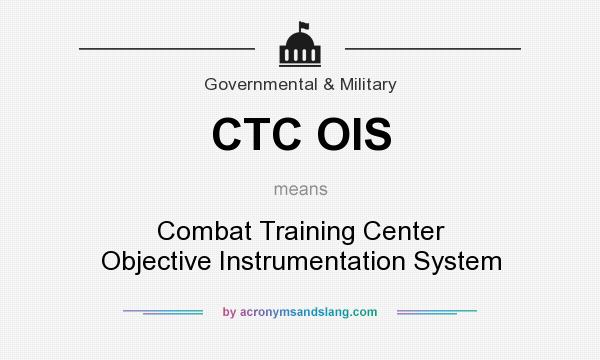 What does CTC OIS mean? It stands for Combat Training Center Objective Instrumentation System