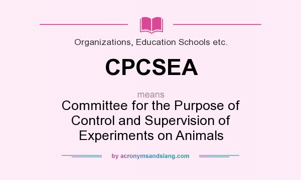 What does CPCSEA mean? It stands for Committee for the Purpose of Control and Supervision of Experiments on Animals