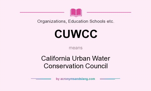 What does CUWCC mean? It stands for California Urban Water Conservation Council