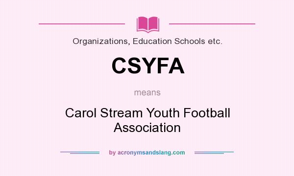 What does CSYFA mean? It stands for Carol Stream Youth Football Association