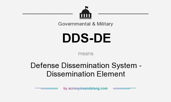 What does DDS-DE mean? It stands for Defense Dissemination System - Dissemination Element