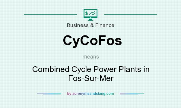 What does CyCoFos mean? It stands for Combined Cycle Power Plants in Fos-Sur-Mer