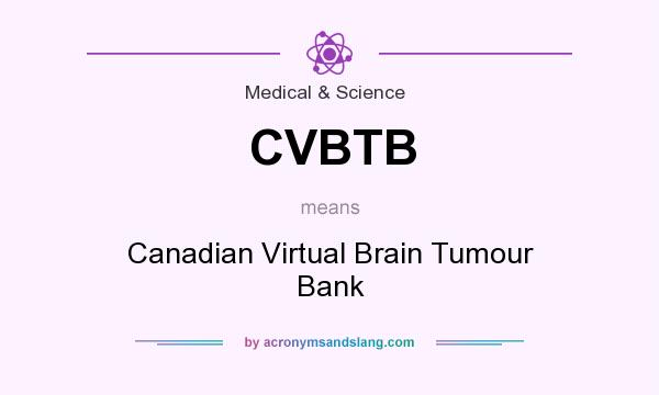 What does CVBTB mean? It stands for Canadian Virtual Brain Tumour Bank
