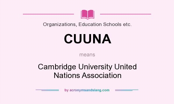 What does CUUNA mean? It stands for Cambridge University United Nations Association
