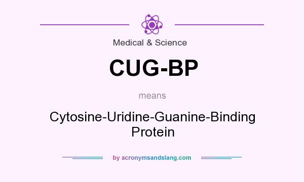 What does CUG-BP mean? It stands for Cytosine-Uridine-Guanine-Binding Protein