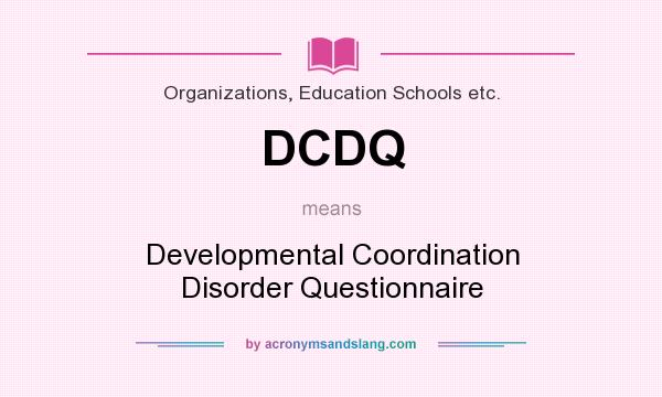 What does DCDQ mean? It stands for Developmental Coordination Disorder Questionnaire