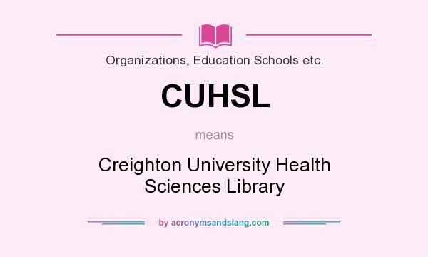 What does CUHSL mean? It stands for Creighton University Health Sciences Library