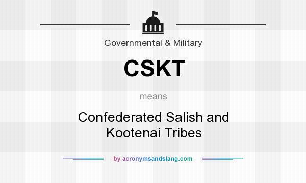 What does CSKT mean? It stands for Confederated Salish and Kootenai Tribes