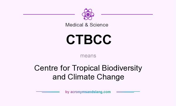 What does CTBCC mean? It stands for Centre for Tropical Biodiversity and Climate Change