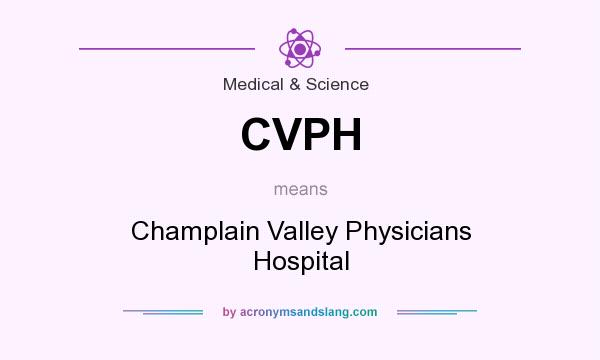 What does CVPH mean? It stands for Champlain Valley Physicians Hospital