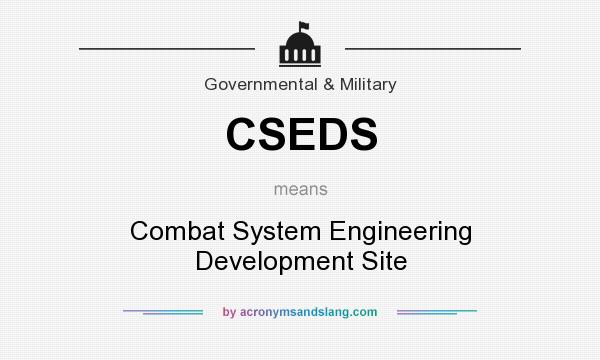What does CSEDS mean? It stands for Combat System Engineering Development Site
