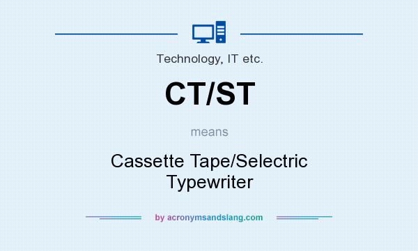 What does CT/ST mean? It stands for Cassette Tape/Selectric Typewriter