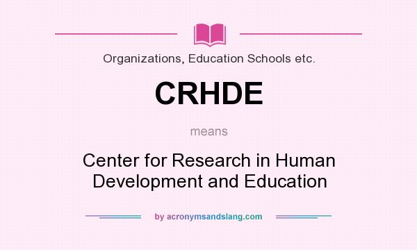 What does CRHDE mean? It stands for Center for Research in Human Development and Education