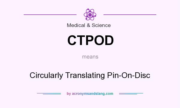 What does CTPOD mean? It stands for Circularly Translating Pin-On-Disc