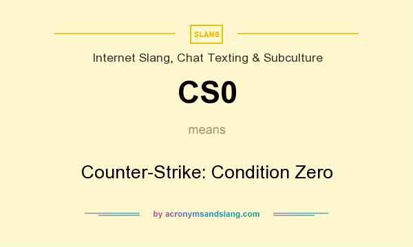 What does CS0 mean? It stands for Counter-Strike: Condition Zero